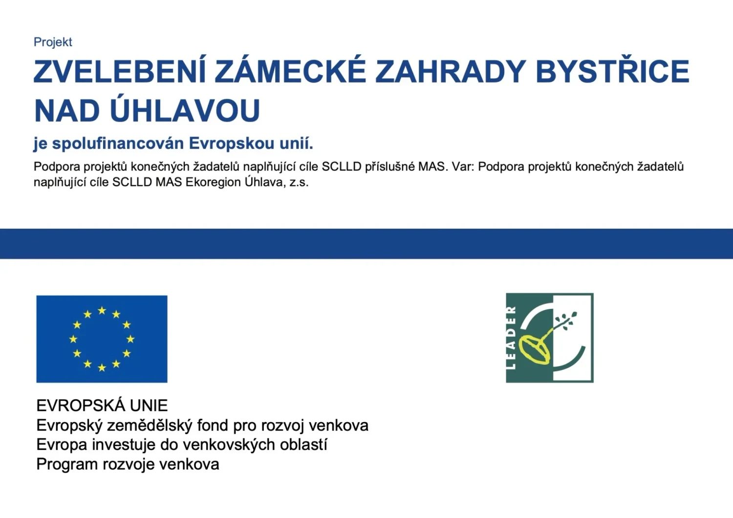 Projekt Zvelebení zámecké zahrady Bystřice nad Úhlavou je spolufinancován Evropskou unií (Evropský zemědělský fond pro rozvoj venkova, Program rozvoje venkova, LEADER, MAS Ekoregion Úhlava).